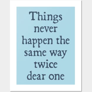 Things Never Happen the Same Way Twice, Dear One Posters and Art